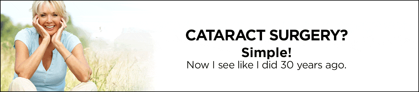Treatment for Cataracts - Cataract Surgery Is Simple & Safe. See Like You Did 30 Years Ago!