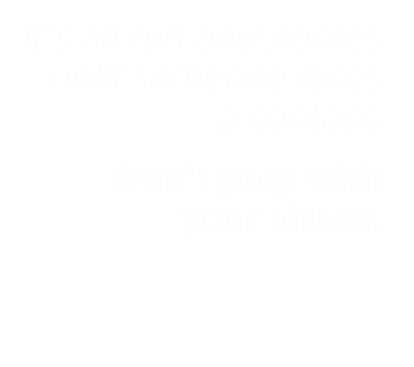It's all fun & games until someone loses a contact. Choose $1,600 LASIK at LA Sight